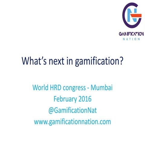 What's next in gamification? - World HRD Congress - Mumbai, India