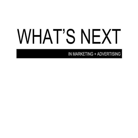 Whats Next In Marketing Advertising