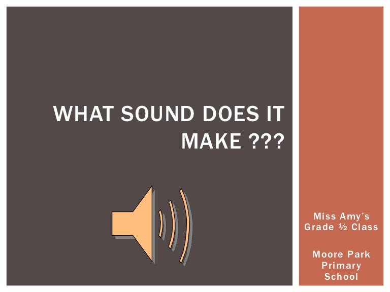 What sound does it make