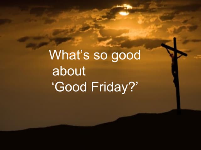 Whats so good about good friday