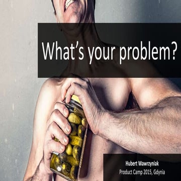 What’s your problem?