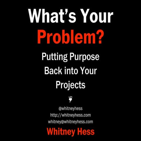 What's Your Problem? Putting Purpose Back into Your Projects