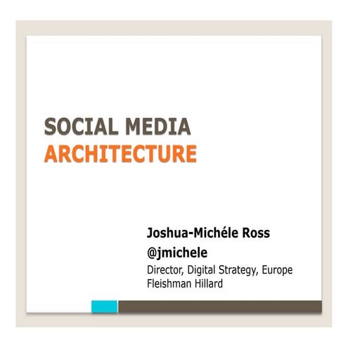 What's Your Social Media Architecture by Josh Ross, Fleishman-Hillard