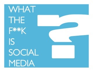 What The F**K is Social Media?