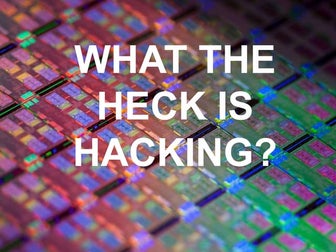 What The Heck Is Hacking? 
