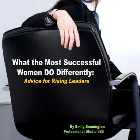 What the Most Successful Women DO Differently: Advice for Rising Leaders