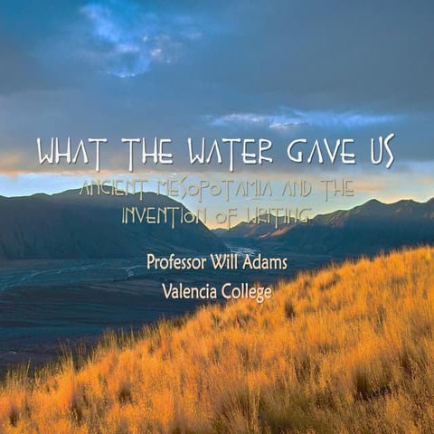 What The Water Gave Us: Ancient Mesopotamia & The Invention Of Writing