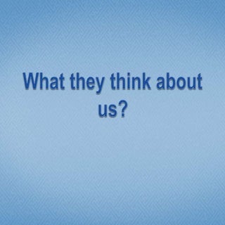 What they think about us