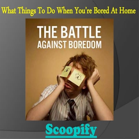 What things to do when you’re bored at home | PPTX