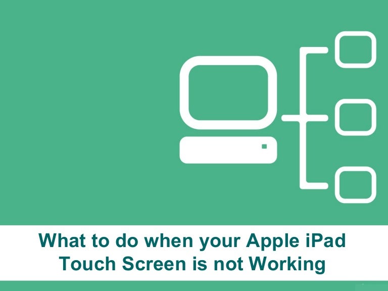 What to do when your apple i pad touch screen is not working