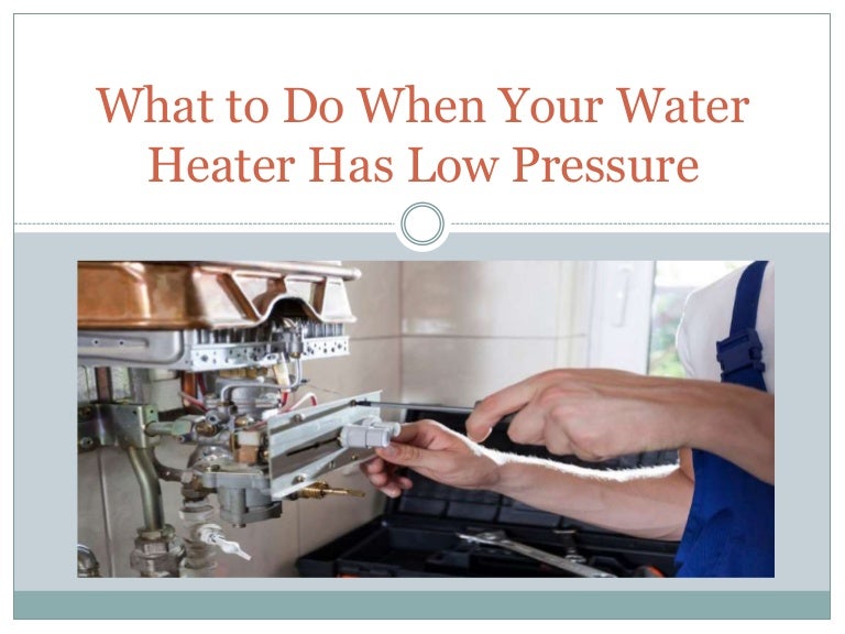What to Do When Your Water Heater Has Low Pressure
