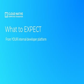What to expect from your internal developer platform - CNCF Malmö 2025.pdf