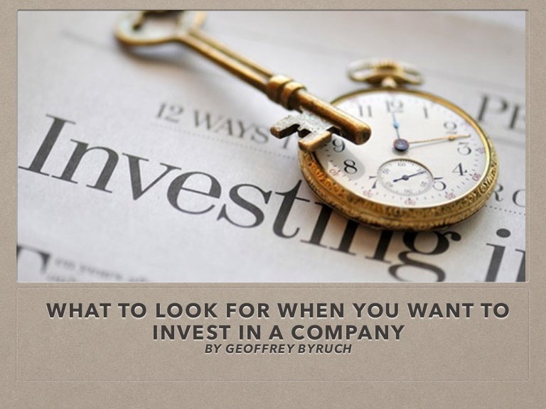 What to Look for When you Want to Invest in a Company by Geoffrey Byr…
