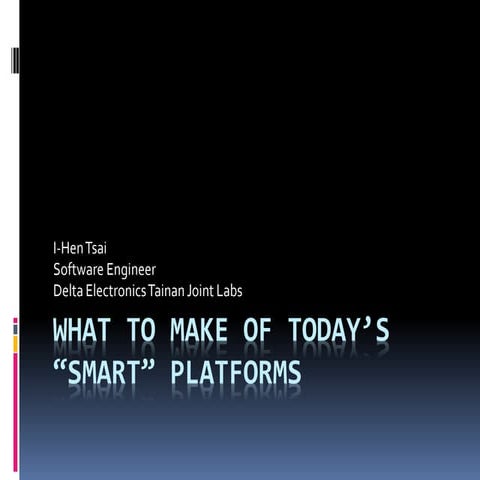[CCDD2013w] What to make of today’s &quot;smart&quot; platforms  by 蔡亦恒