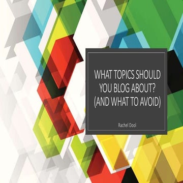 What topics should you blog about (and what to avoid)