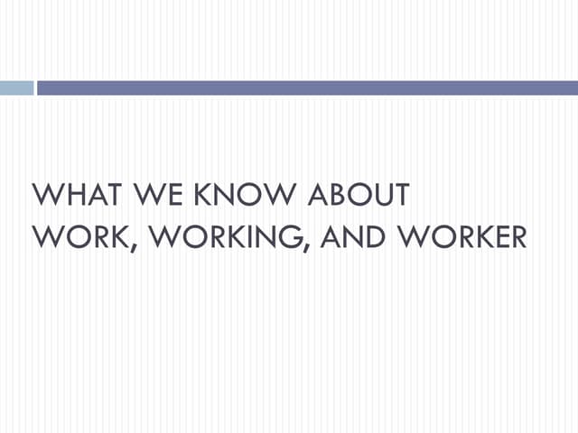 What we know about work, working,