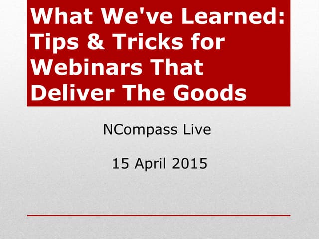 What We've Learned: Tips & Tricks for Webinars That Deliver The Goods