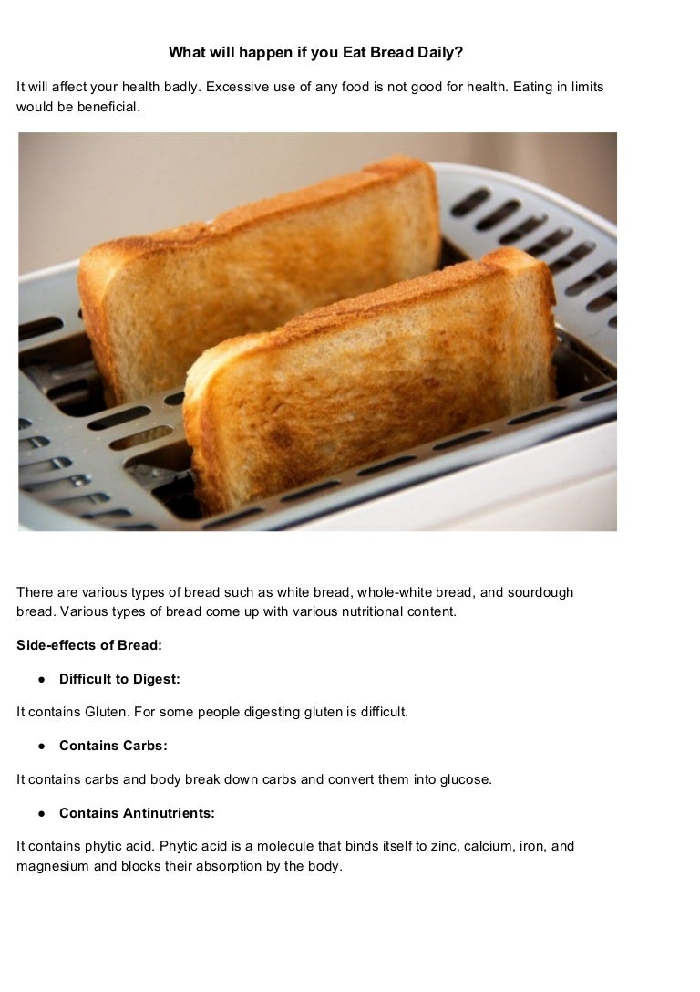 What will happen if you eat bread daily?