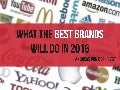 What The Best Brands Will Do in 2016 - Marketing Trends 2016