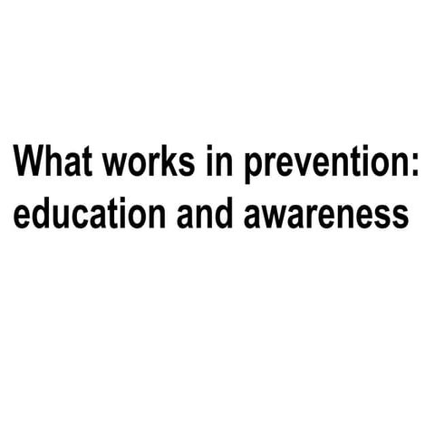 What works in prevention: education and awareness