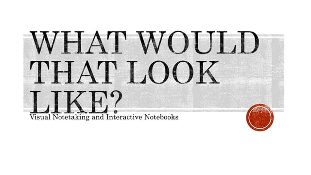 What Would That Look Like? Visual Notetaking and Interactive Notebooks