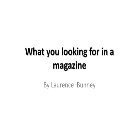What you looking for in a magazine