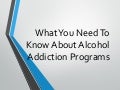 What You Need To Know About Alcohol Addiction Programs