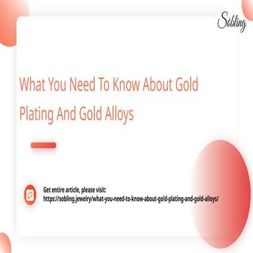 What You Need To Know About Gold Plating And Gold Alloys.pptx