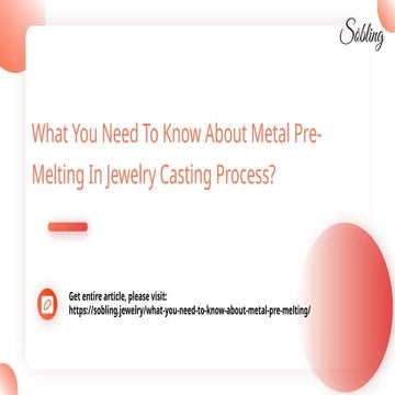 What You Need To Know About Metal Pre-Melting In Jewelry Casting Process.pptx