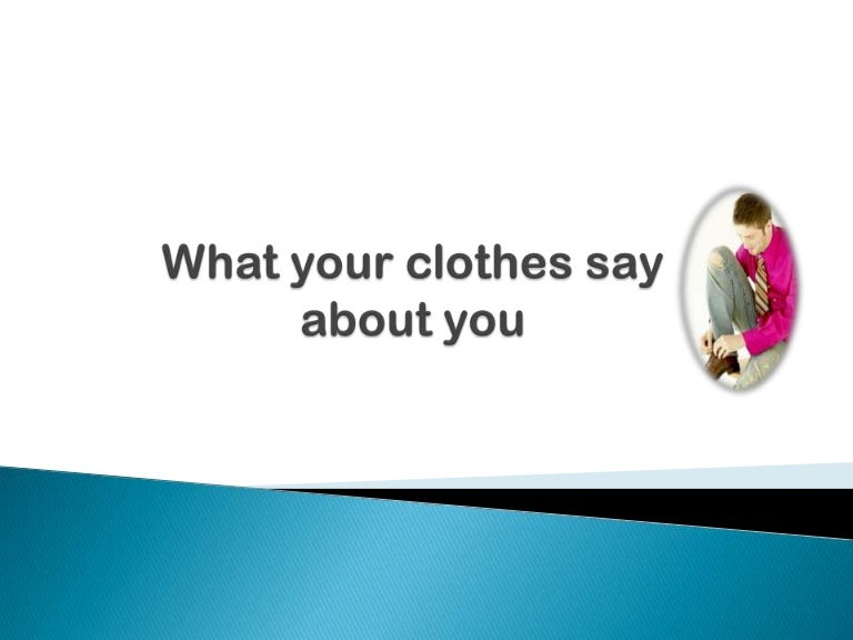 What your clothes say about you