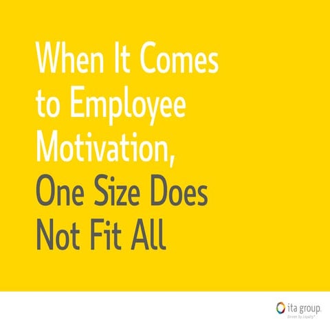 When It Comes to Employee Motivation, One Size Does Not Fit All | PDF