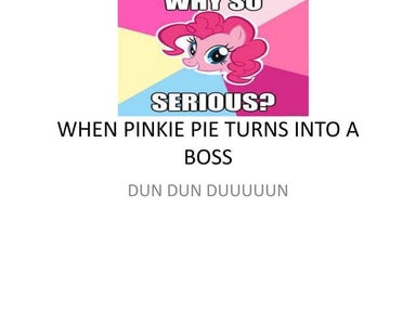 WHEN PINKIE PIE TURNS INTO A BOSS