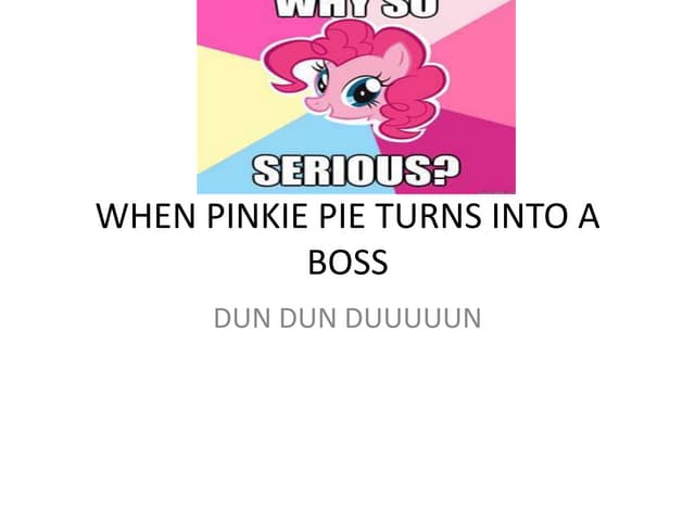 WHEN PINKIE PIE TURNS INTO A BOSS