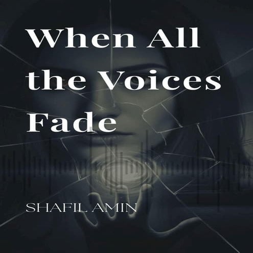 WHEN ALL THE VOICES FADE : A psychological thriller of silence, memory, and t...