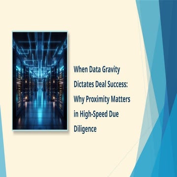 Data gravity slows deals; VDRs keep transactions on track | PPTX
