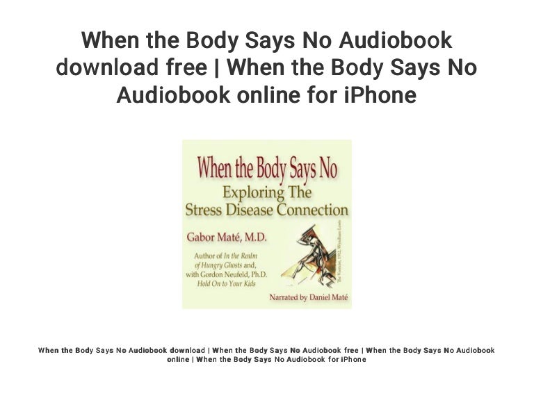When The Body Says No Audiobook Download Free When The Body Says No 