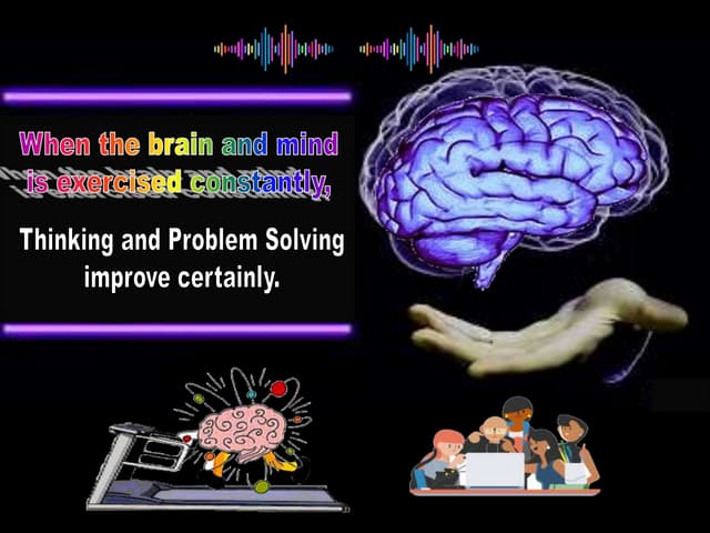 When the Brain and Mind is Exercised Constantly...