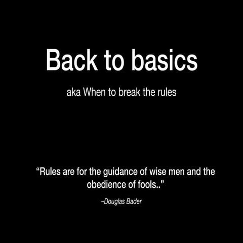 Back to Basics - When to break the rules