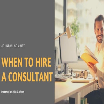 When to Hire a Consultant - John B. Wilson