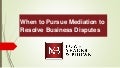 When to Pursue Mediation to Resolve Business Disputes 