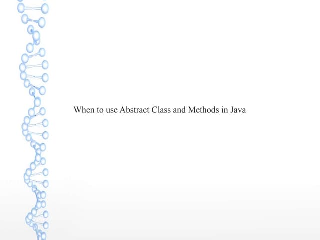 When to use abstract class and methods in java 