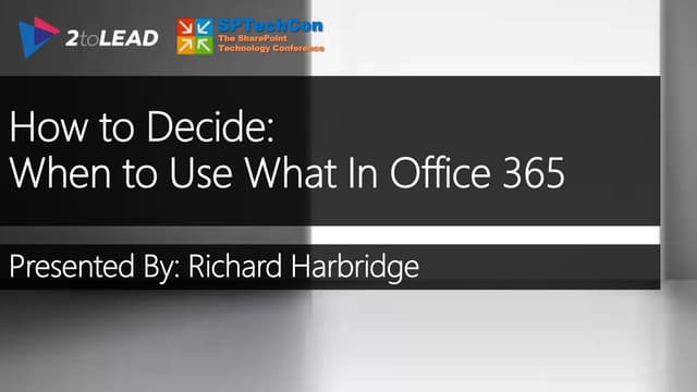 How To Decide When To Use What In Office 365 - SPTechCon 2015