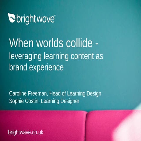 When worlds collide - leveraging learning content as brand experience