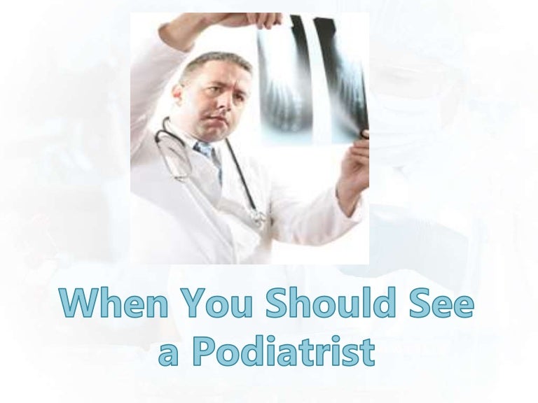 When you should see a podiatrist 