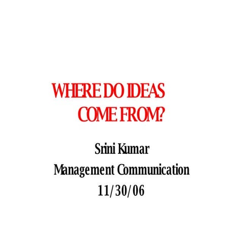 Where Do Ideas Come From   Srini Kumar