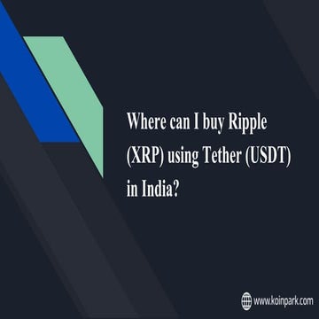Where can I buy Ripple (XRP) using Tether (USDT) in India_ (2).pptx