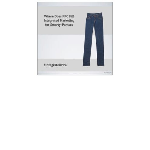 Where Does PPC Fit? Integrated Marketing for Smarty-Pantses