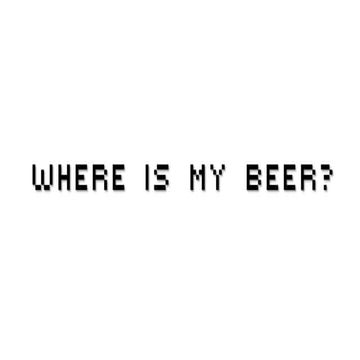Where is my beer?