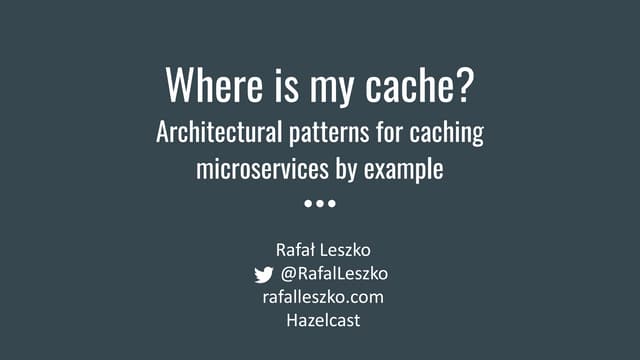 Where is my cache? Architectural patterns for caching microservices by example