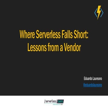 Where Serverless Falls Short  - Lessons from a Vendor